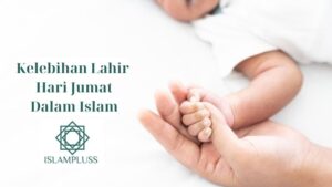 Kelebihan Lahir Hari Jumat Dalam Islam