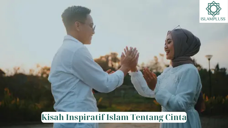 Kisah Inspiratif Islam Tentang Cinta