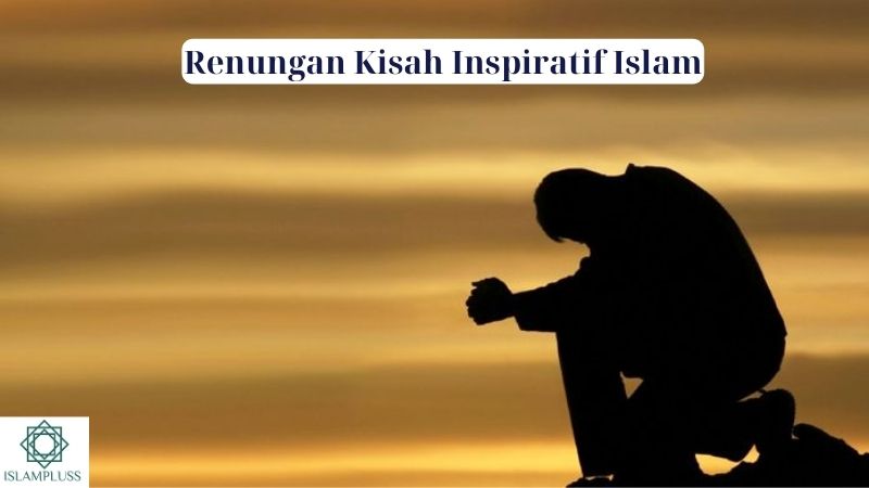 Renungan Kisah Inspiratif Islam