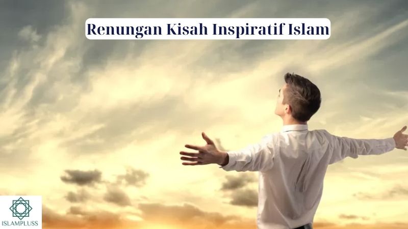 Renungan Kisah Inspiratif Islam