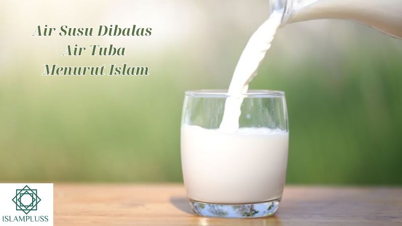 Air Susu Dibalas Air Tuba Menurut Islam